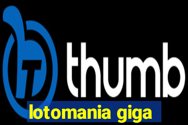 lotomania giga-sena